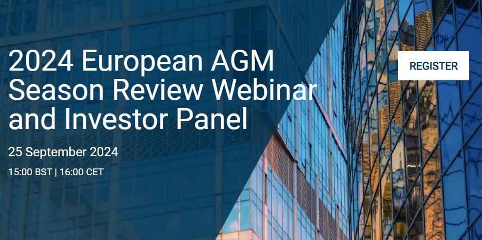 2024 European AGM Season Review Webinar and Investor Panel. 25 September 2024. Register.